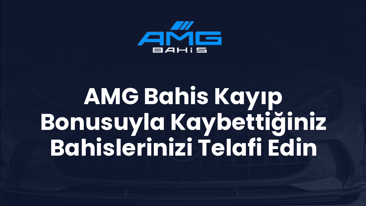 AMG Bahis Kayıp Bonusuyla Kaybettiğiniz Bahislerinizi Telafi Edin