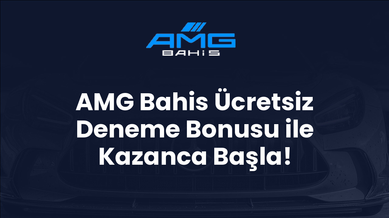 AMG Bahis Ücretsiz Deneme Bonusu ile Kazanca Başla!