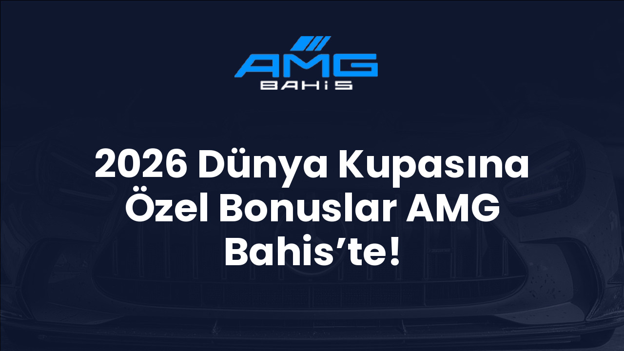 2026 Dünya Kupasına Özel Bonuslar AMG Bahis’te!