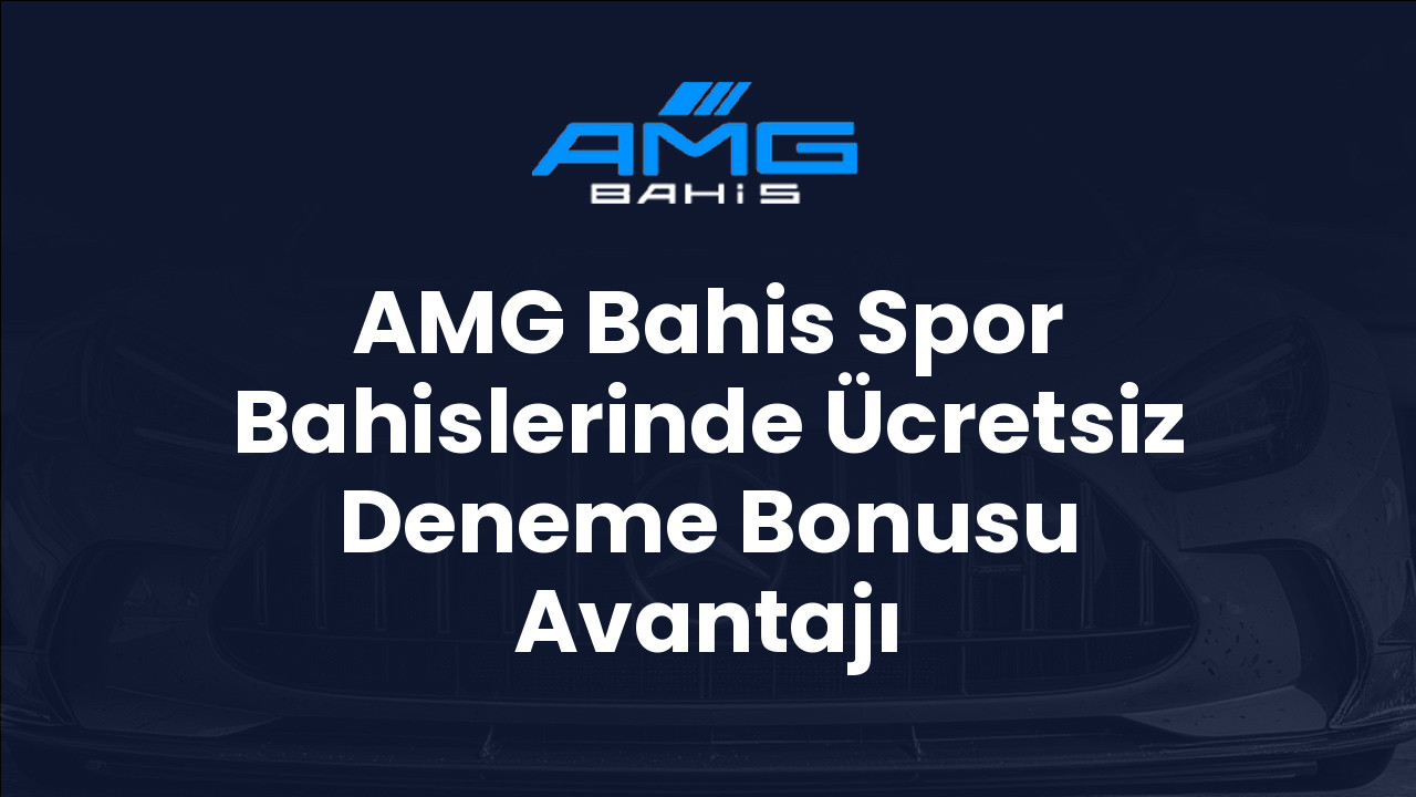 AMG Bahis Spor Bahislerinde Ücretsiz Deneme Bonusu Avantajı