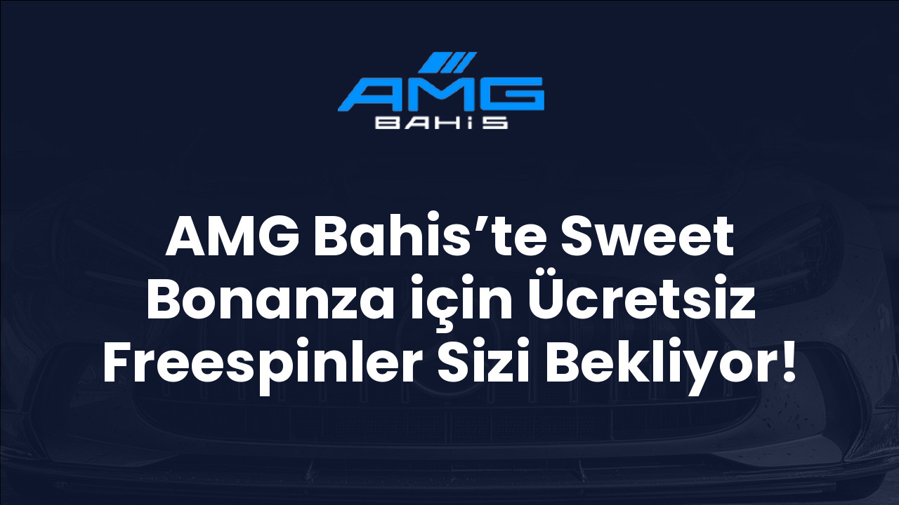 AMG Bahis’te Sweet Bonanza için Ücretsiz Freespinler Sizi Bekliyor!