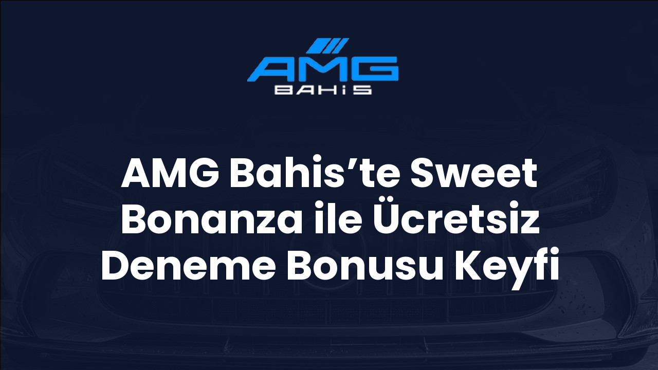 AMG Bahis’te Sweet Bonanza ile Ücretsiz Deneme Bonusu Keyfi