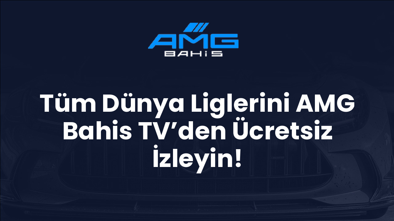 Tüm Dünya Liglerini AMG Bahis TV’den Ücretsiz İzleyin!